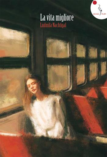 La vita migliore. Nuova ediz. - Ludmila Nachtigal - Libro La Gru 2022, Scintille | Libraccio.it