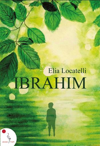 Ibrahim - Elia Locatelli - Libro La Gru 2022, 14° piano | Libraccio.it