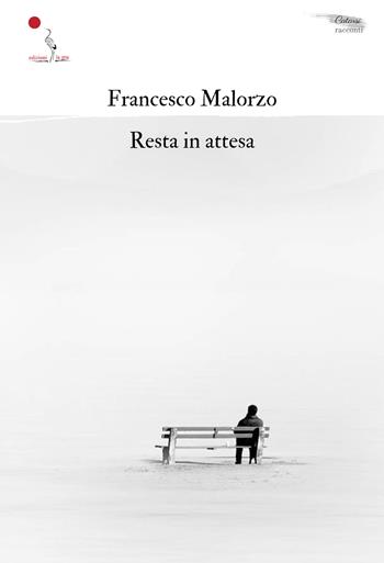 Resta in attesa - Francesco Malorzo - Libro La Gru 2022, Catarsi | Libraccio.it