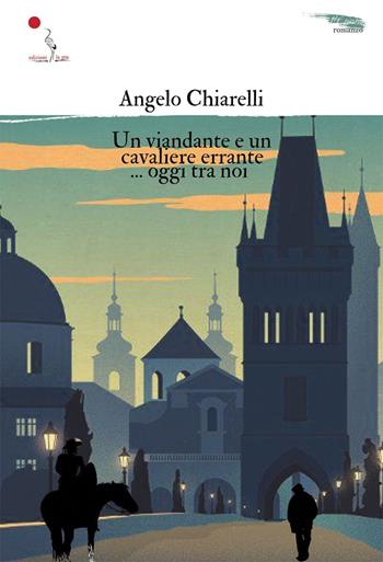 Un viandante e un cavaliere errante... oggi tra noi - Angelo Chiarelli - Libro La Gru 2023, 14° piano | Libraccio.it