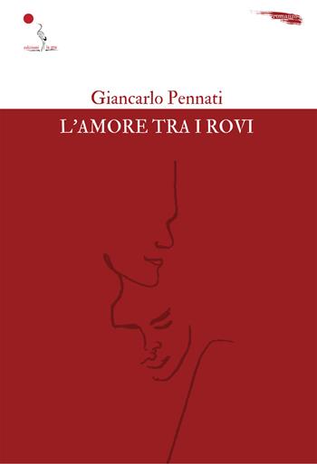 L'amore tra i rovi - Giancarlo Pennati - Libro La Gru 2023, 14° piano | Libraccio.it
