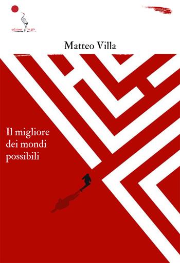 Il migliore dei mondi possibili - Matteo Villa - Libro La Gru 2023, 14° piano | Libraccio.it