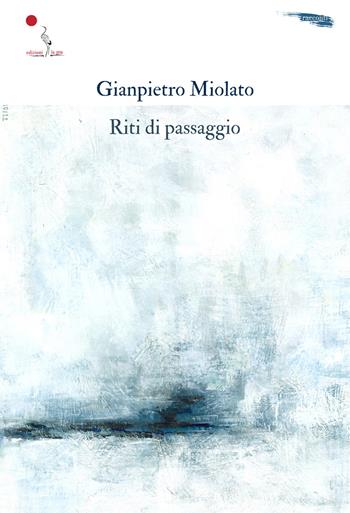 Riti di passaggio - Gianpietro Miolato - Libro La Gru 2023, Catarsi | Libraccio.it
