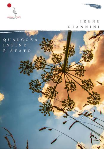 Qualcosa infine è stato - Irene Giannini - Libro La Gru 2023, Scintille | Libraccio.it