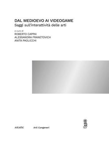 Dal medioevo ai videogame. Saggi sull'interattività delle arti  - Libro Astarte Edizioni 2021, Arti congeneri | Libraccio.it