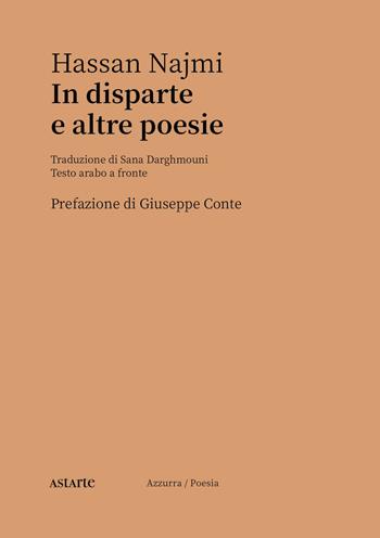 In disparte e altre poesie. Testo arabo a fronte - Hassan Najmi - Libro Astarte Edizioni 2021, Azzurra | Libraccio.it