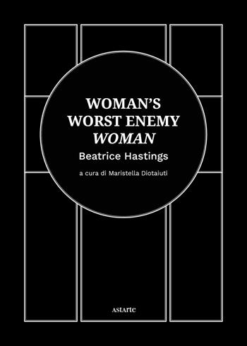 Woman's worst enemy: woman. Ediz. italiana e inglese - Beatrice Hastings - Libro Astarte Edizioni 2022 | Libraccio.it