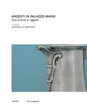 Argenti in Palazzo Mansi. Documenti e oggetti