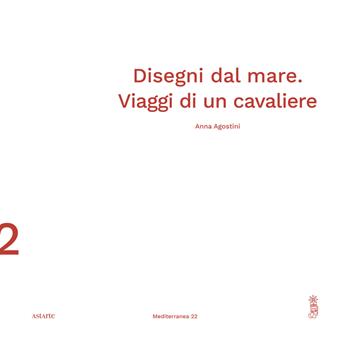 Disegni dal mare. Viaggi di un cavaliere - Anna Agostini - Libro Astarte 2023 | Libraccio.it