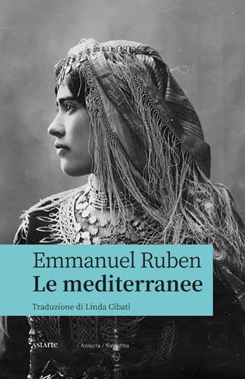 Le mediterranee - Emmanuel Ruben - Libro Astarte Edizioni 2024, Azzurra | Libraccio.it