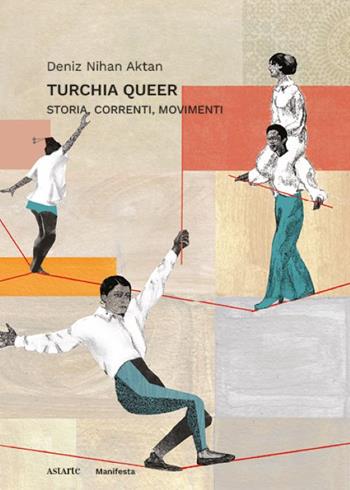Turchia queer. Storia, correnti, movimenti - Deniz Nihan Aktan - Libro Astarte Edizioni 2024, Manifesta | Libraccio.it