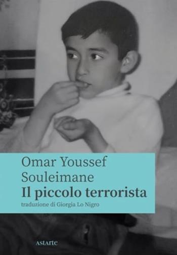 Il piccolo terrorista - Omar Youssef Souleimane - Libro Astarte Edizioni 2024, Azzurra | Libraccio.it