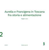 Aurelia e Francigena in Toscana fra storia e alimentazione