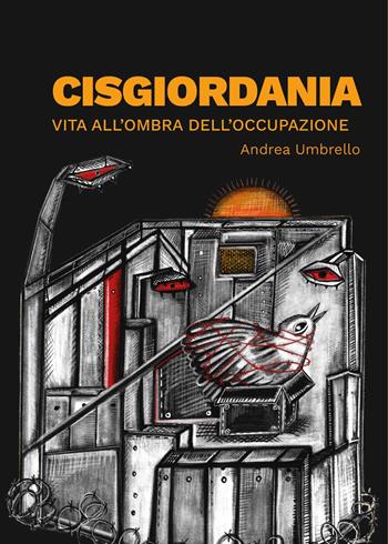 Cisgiordania. Vita all'ombra dell'occupazione - Andrea Umbrello - Libro Astarte Edizioni 2025 | Libraccio.it