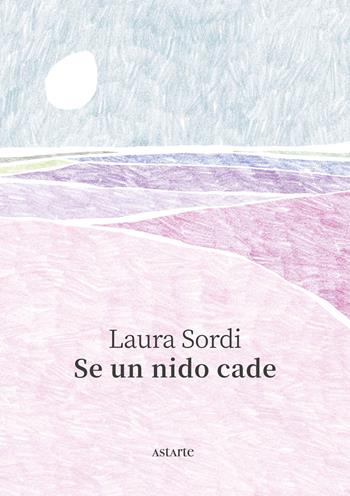 Se un nido cade - Laura Sordi - Libro Astarte Edizioni 2025, Navicelli | Libraccio.it