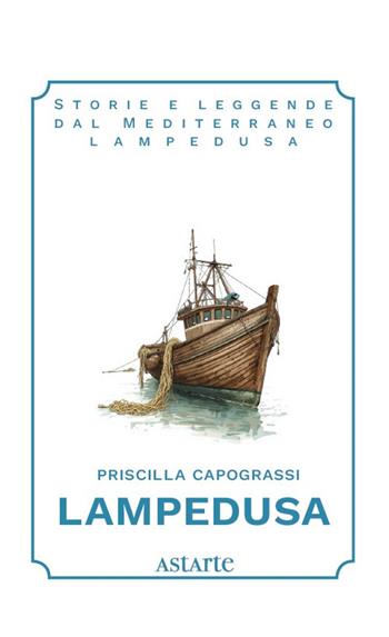 Lampedusa - Priscilla Capograssi - Libro Astarte Edizioni 2026, Storie e leggende dal Mediterraneo | Libraccio.it