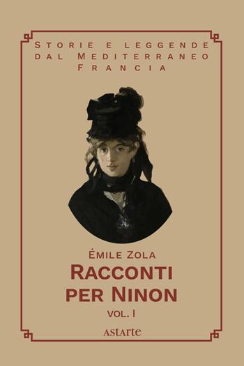 Racconti per Ninon. Vol. 1 - Émile Zola - Libro Astarte Edizioni 2026, Storie e leggende dal Mediterraneo | Libraccio.it