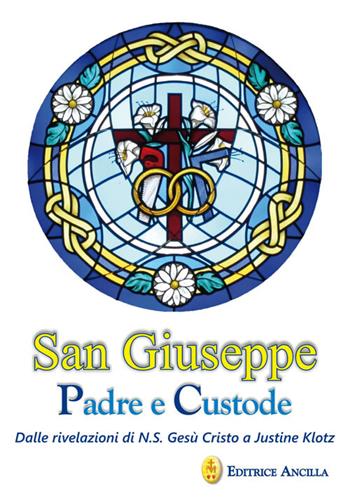 San Giuseppe padre e custode. Dalle rivelazioni di N. S. Gesù Cristo a Justine Klotz - Hubert Hintermaier - Libro Editrice Ancilla 2021, Mistica | Libraccio.it
