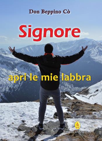 Signore apri le mie labbra - Beppino Co - Libro Editrice Ancilla 2021, Pregare oggi | Libraccio.it