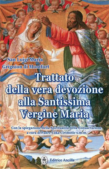 Trattato della vera devozione alla Santissima Vergine Maria - Santo Louis-Marie Grignion de Montfort - Libro Editrice Ancilla 2023, Mariologia | Libraccio.it