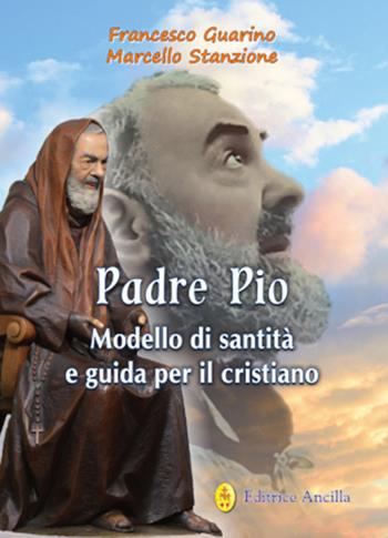 Padre Pio modello di santità e guida per il cristiano - Francesco Guarino, Marcello Stanzione - Libro Editrice Ancilla 2022, Santi e beati | Libraccio.it