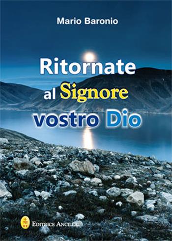 Ritornate al signore vostro Dio - Mario Baronio - Libro Editrice Ancilla 2022, Spiritualità | Libraccio.it