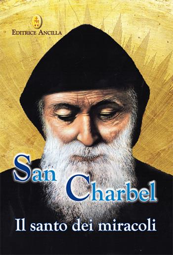 San Charbel. Il santo dei miracoli - Barbara Bagato, Chiara Bagato - Libro Editrice Ancilla 2024, Pregare oggi. Piccoli sussidi | Libraccio.it