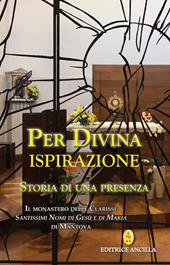 Per divina ispirazione. Storia di una presenza