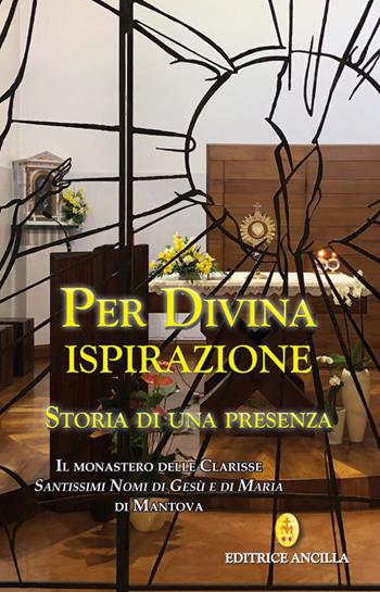 Per divina ispirazione. Storia di una presenza  - Libro Editrice Ancilla 2024, Esperienze | Libraccio.it