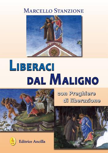 Liberaci dal Maligno. Con preghiere di liberazione - Marcello Stanzione - Libro Editrice Ancilla 2024, Pregare oggi | Libraccio.it