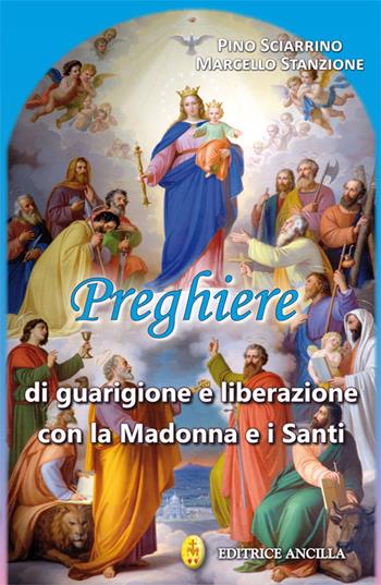 Preghiere di guarigione e liberazione con la Madonna e i santi - Pino Sciarrino, Marcello Stanzione - Libro Editrice Ancilla 2024, Pregare oggi | Libraccio.it