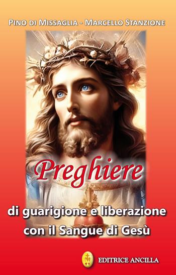 Preghiere di guarigione e liberazione con il sangue di Gesù - Pino Di Missaglia, Marcello Stanzione - Libro Editrice Ancilla 2025, Pregare oggi | Libraccio.it