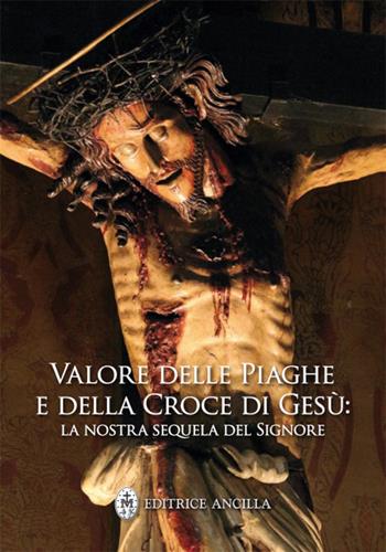 Valore delle piaghe e della croce di Gesù. La nostra sequela del Signore - Hubert Hintermaier - Libro Editrice Ancilla 2025, Pregare oggi. Piccoli sussidi | Libraccio.it