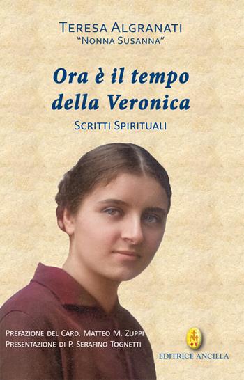 Ora è il tempo della Veronica. Scritti spirituali - Teresa Algranati - Libro Editrice Ancilla 2025, Santi e beati | Libraccio.it