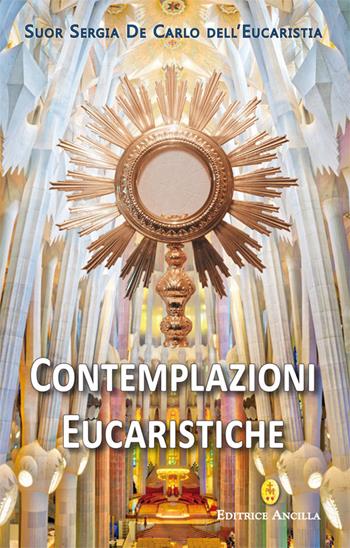 Contemplazioni Eucaristiche - Sergia De Carlo - Libro Editrice Ancilla 2026, Mistica | Libraccio.it