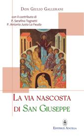 La via nascosta di San Giuseppe. La missione del «salvatore del Salvatore», e quella di ogni famiglia, al servizio della redenzione, mistero di comunione