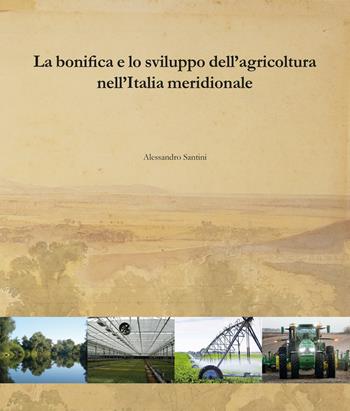 La bonifica e lo sviluppo dell'agricoltura nell'Italia meridionale - Alessandro Santini - Libro Doppiavoce 2022 | Libraccio.it