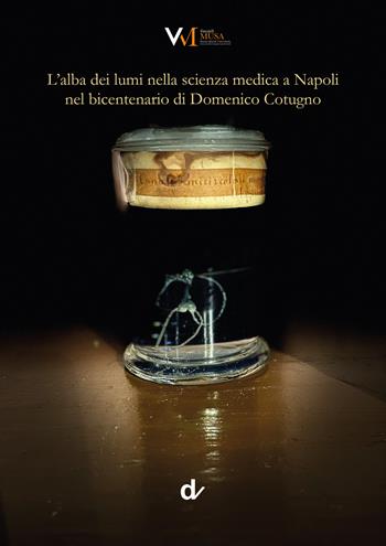 L'alba dei lumi nella scienza medica a Napoli nel bicentenario di Domenico Cotugno  - Libro Doppiavoce 2023 | Libraccio.it