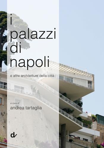I palazzi di Napoli. E altre architetture della città - Andrea Tartaglia - Libro Doppiavoce 2023 | Libraccio.it