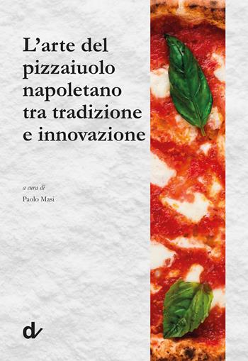 L'arte del pizzaiuolo napoletano tra tradizione e innovazione  - Libro Doppiavoce 2024 | Libraccio.it