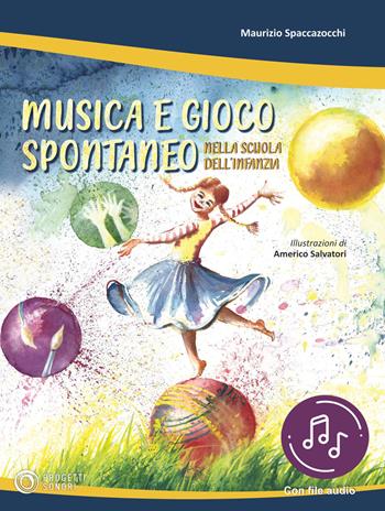 Musica e gioco spontaneo nella Scuola dell'Infanzia. Con File audio in streaming - Maurizio Spaccazocchi - Libro Progetti Sonori 2021 | Libraccio.it