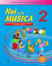 Noi e la musica. Percorsi propedeutici per l'insegnamento della musica nella scuola primaria. Con File audio in streaming