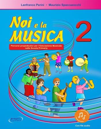 Noi e la musica. Percorsi propedeutici per l'insegnamento della musica nella scuola primaria. Con File audio in streaming -  Lanfranco Perini, Maurizio Spaccazocchi - Libro Progetti Sonori 2021 | Libraccio.it
