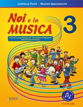 Noi e la musica. Percorsi propedeutici per l'insegnamento della musica nella scuola primaria. Con File audio in streaming