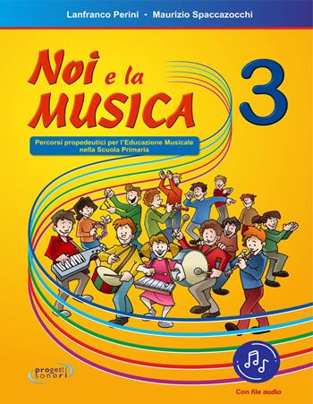 Noi e la musica. Percorsi propedeutici per l'insegnamento della musica nella scuola primaria. Con File audio in streaming - Lanfranco Perini, Maurizio Spaccazocchi - Libro Progetti Sonori 2021 | Libraccio.it