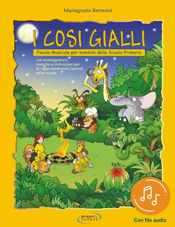 I cosi gialli. Favola musicale per bambini della Scuola primaria. Con File audio in streaming. Vol. 1 - Mariagrazia Bertarini - Libro Progetti Sonori 2020 | Libraccio.it