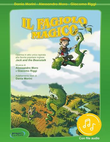 Il fagiolo magico. Con File audio in streaming - Dania Morini, Alessandro Moro, Giacomo Riggi - Libro Progetti Sonori 2020 | Libraccio.it