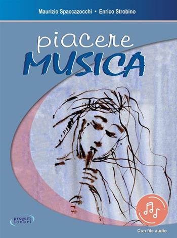 Piacere musica. Con Audio - Maurizio Spaccazocchi, Enrico Strobino - Libro Progetti Sonori 2021 | Libraccio.it