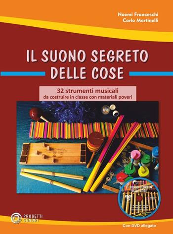 Il suono segreto delle cose. 32 strumenti musicali da costruire in classe con materiali poveri. (fornito elettronicamente) - Carlo Martinelli, Noemi Franceschi - Libro Progetti Sonori 2020 | Libraccio.it