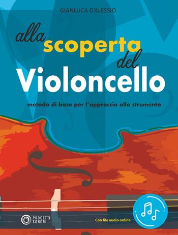 Alla scoperta del violoncello. Con File audio in streaming - Gianluca D'Alessio - Libro Progetti Sonori 2021 | Libraccio.it